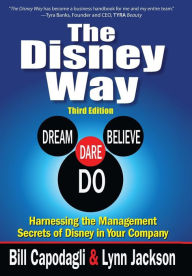 Title: The Disney Way: Harnessing the Management Secrets of Disney in Your Company, Third Edition / Edition 3, Author: Bill Capodagli