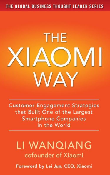 The Xiaomi Way: Customer Engagement Strategies That Built One of the Largest Smartphone Companies in the World