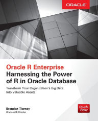 Oracle R Enterprise: Harnessing the Power of R in Oracle Database