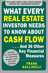 Title: What Every Real Estate Investor Needs to Know About Cash Flow... And 36 Other Key Financial Measures, Updated Edition / Edition 3, Author: Frank Gallinelli