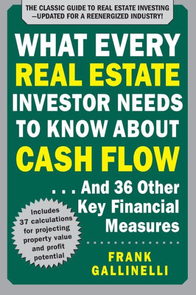 What Every Real Estate Investor Needs to Know About Cash Flow... And 36 Other Key Financial Measures, Updated Edition / Edition 3