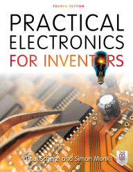 Title: Practical Electronics for Inventors, Fourth Edition / Edition 4, Author: Paul Scherz