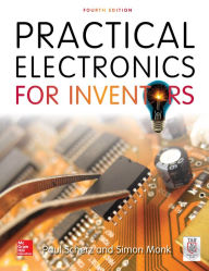 Title: Practical Electronics for Inventors, Fourth Edition, Author: Paul Scherz