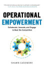 Operational Empowerment: Collaborate, Innovate, and Engage to Beat the Competition