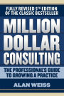 Million Dollar Consulting: The Professional's Guide to Growing a Practice, Fifth Edition / Edition 5