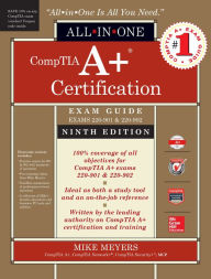 Title: CompTIA A+ Certification All-in-One Exam Guide, Ninth Edition (Exams 220-901 & 220-902), Author: Mike Meyers