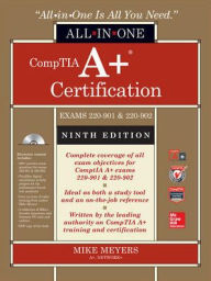 Title: CompTIA A+ Certification All-in-One Exam Guide, Ninth Edition (Exams 220-901 & 220-902) / Edition 9, Author: Mike Meyers