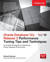 Title: Oracle Database 12c Release 2 Performance Tuning Tips & Techniques, Author: Richard Niemiec