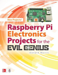 Title: Raspberry Pi Electronics Projects for the Evil Genius, Author: Donald Norris