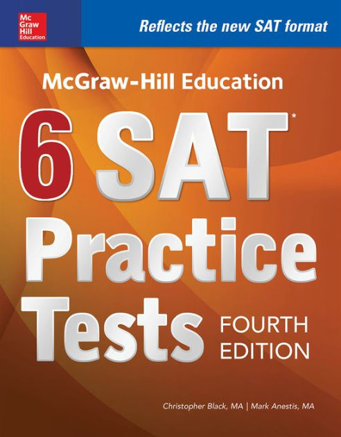 Mcgraw Hill Education 6 Sat Practice Tests Fourth Edition By Christopher Black Mark Anestis