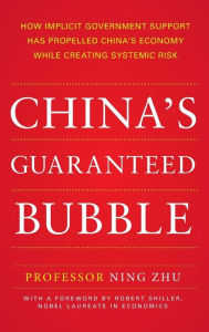 Title: China's Guaranteed Bubble: How implicit government support has propelled China's economy while creating systemic risk / Edition 1, Author: Ning Zhu