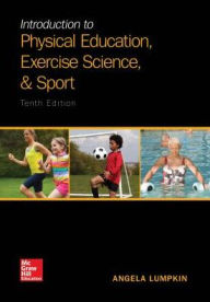 Title: Introduction to Physical Education, Exercise Science, and Sport / Edition 10, Author: Angela Lumpkin