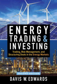 Title: Energy Trading and Investing: Trading, Risk Management, and Structuring Deals in the Energy Market, Second Edition, Author: Davis W. Edwards