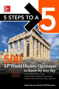 Title: 5 Steps to a 5: 500 AP World History Questions to Know by Test Day, Second Edition, Author: Adam Stevens