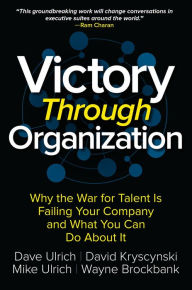 Title: Victory Through Organization: Why the War for Talent is Failing Your Company and What You Can Do about It, Author: Dave Ulrich