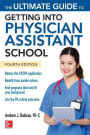 The Ultimate Guide to Getting Into Physician Assistant School, Fourth Edition