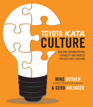 Title: Toyota Kata Culture: Building Organizational Capability and Mindset through Kata Coaching, Author: Mike Rother