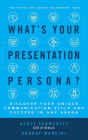 What's Your Presentation Persona? Discover Your Unique Communication Style and Succeed in Any Arena