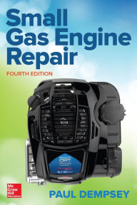 Title: Small Gas Engine Repair, Fourth Edition, Author: Paul Dempsey