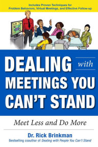 Title: Dealing with Meetings You Can't Stand: Meet Less and Do More, Author: Rick Brinkman
