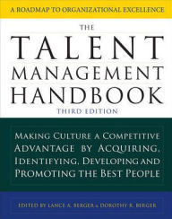Title: The Talent Management Handbook, Third Edition: Making Culture a Competitive Advantage by Acquiring, Identifying, Developing, and Promoting the Best People / Edition 3, Author: Lance A. Berger