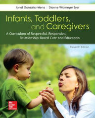 Title: Infants, Toddlers, and Caregivers: A Curriculum of Respectful, Responsive, Relationship-Based Care and Education / Edition 11, Author: Dianne Widmeyer Eyer