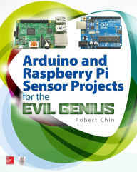 Title: Arduino and Raspberry Pi Sensor Projects for the Evil Genius, Author: Robert Chin