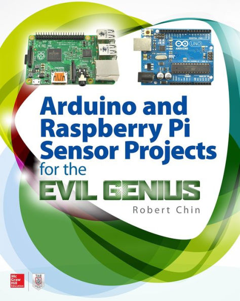 Arduino and Raspberry Pi Sensor Projects for the Evil Genius