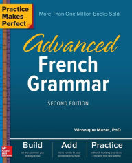 Title: Practice Makes Perfect: Advanced French Grammar, Second Edition, Author: Veronique Mazet