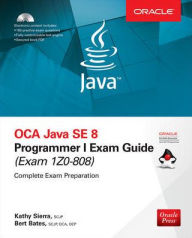 Title: OCA Java SE 8 Programmer I Exam Guide (Exams 1Z0-808), Author: Bert Bates