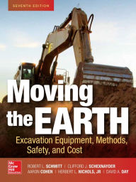 Title: Moving the Earth: Excavation Equipment, Methods, Safety, and Cost, Seventh Edition, Author: Robert Schmitt