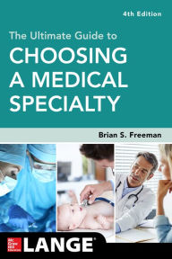 Title: The Ultimate Guide to Choosing a Medical Specialty, Fourth Edition / Edition 4, Author: Brian Freeman
