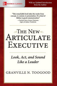 Title: The New Articulate Executive: Look, Act and Sound Like a Leader, Author: Granville N. Toogood
