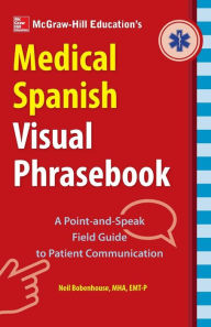 Title: McGraw-Hill Education's Medical Spanish Visual Phrasebook, Author: Neil Bobenhouse