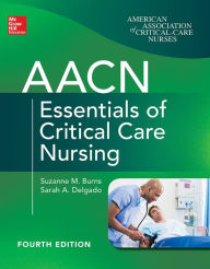 Title: AACN Essentials of Critical Care Nursing, Fourth Edition / Edition 4, Author: Suzanne Burns