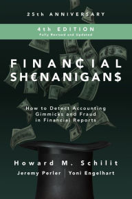 Title: Financial Shenanigans, Fourth Edition: How to Detect Accounting Gimmicks & Fraud in Financial Reports, Author: Howard M. Schilit