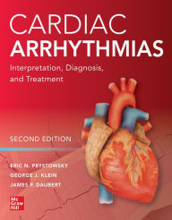 Title: Cardiac Arrhythmias: Interpretation, Diagnosis and Treatment, Second Edition / Edition 2, Author: Eric N. Prystowsky