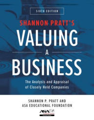 Title: Valuing a Business, Sixth Edition: The Analysis and Appraisal of Closely Held Companies, Author: Shannon P. Pratt