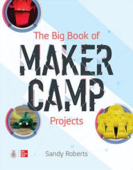 Title: The Big Book of Maker Camp Projects, Author: Sandy Roberts