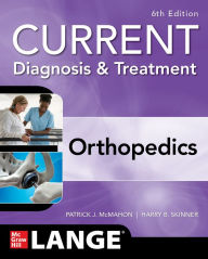 Title: CURRENT Diagnosis & Treatment Orthopedics, Sixth Edition, Author: Patrick J. McMahon