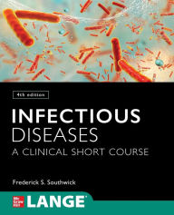 Title: Infectious Diseases: A Clinical Short Course, 4th Edition / Edition 4, Author: Frederick S. Southwick