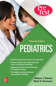Title: Pediatrics PreTest Self-Assessment And Review, Fifteenth Edition, Author: Robert J. Yetman