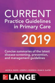 Title: CURRENT Practice Guidelines in Primary Care 2019 / Edition 17, Author: Evan D. Slater