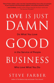 Ebook gratis downloaden deutsch Love is Just Damn Good Business: Do What You Love in the Service of People Who Love What You Do (English Edition) by Steve Farber 9781260441239 