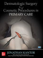 Dermatologic Surgery and Cosmetic Procedures in Primary Care Practice / Edition 1