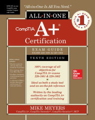 Title: CompTIA A+ Certification All-in-One Exam Guide, Tenth Edition (Exams 220-1001 & 220-1002), Author: Mike Meyers