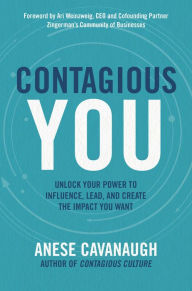 Mobi download ebooks Contagious You: Unlock Your Power to Influence, Lead, and Create the Impact You Want by Anese Cavanaugh ePub