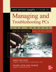 Title: Mike Meyers' CompTIA A+ Guide to Managing and Troubleshooting PCs Lab Manual, Sixth Edition (Exams 220-1001 & 220-1002), Author: Mike Meyers