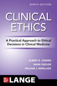 Title: Clinical Ethics: A Practical Approach to Ethical Decisions in Clinical Medicine, Ninth Edition, Author: Mark Siegler