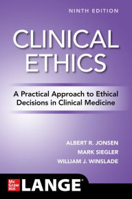 Title: Clinical Ethics: A Practical Approach to Ethical Decisions in Clinical Medicine, Ninth Edition, Author: Albert R. Jonsen